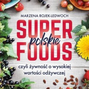 Polskie superfoods. czyli żywność o wysokiej wartości odżywczej