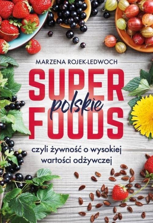 Polskie superfoods. czyli żywność o wysokiej wartości odżywczej