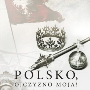 Polsko, Ojczyzno moja! Twoja tożsamość wczoraj, dziś i jutro