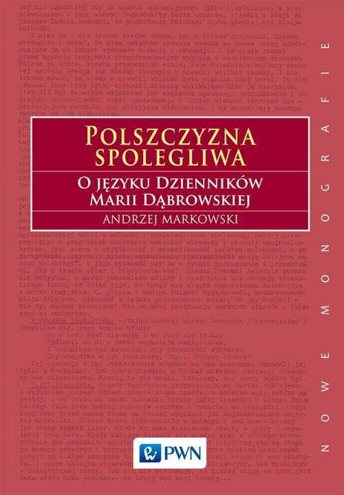 Polszczyzna spolegliwa.. O języku Dzienników Marii Dąbrowskiej