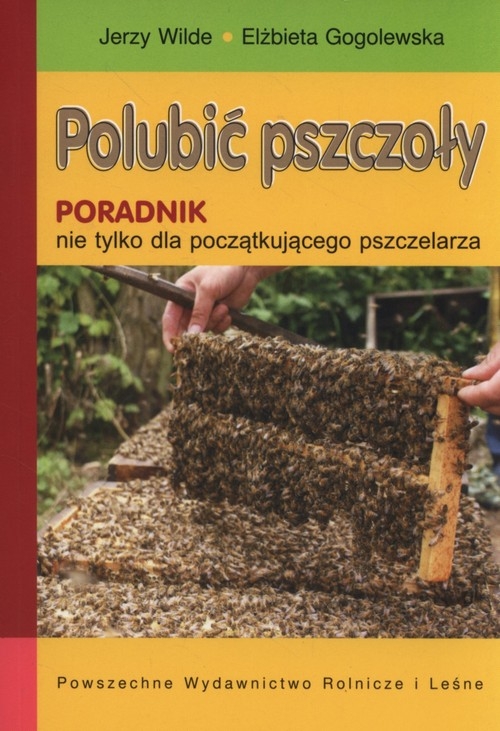 Polubić pszczoły. Poradnik nie tylko dla początkującego pszczelarza