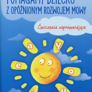 Pomagamy dziecku z opóźnionym rozwojem mowy. Ćwiczenia usprawniające