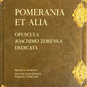 Pomerania et alia Opuscula Joachimo Zdrenka dedicata