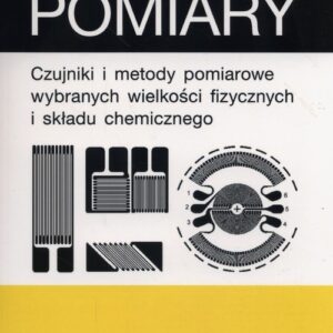 Pomiary. Czujniki i metody pomiarowe wybranych wielkości fizycznych i składu chemicznego