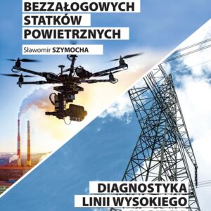Pomiary przy pomocy bezzałogowych statków powietrznych. Diagnostyka linii wysokiego napięcia