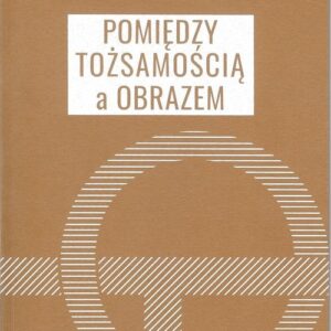 Pomiędzy tożsamością a obrazem