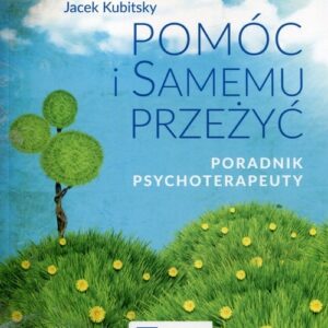 Pomóc i samemu przeżyć Poradnik psychoterapeuty