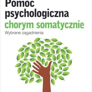Pomoc psychologiczna chorym somatycznie. Wybrane zagadnienia
