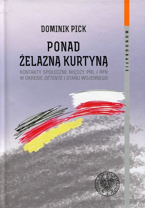 Ponad żelazną kurtyną. Kontakty społeczne między PRL i RFN w okresie detente i stanu wojennego