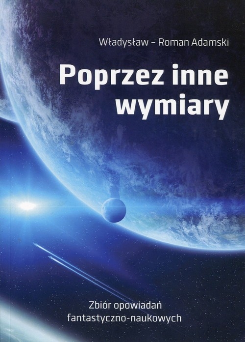 Poprzez inne wymiary. Zbiór opowiadań fantastyczno-naukowych