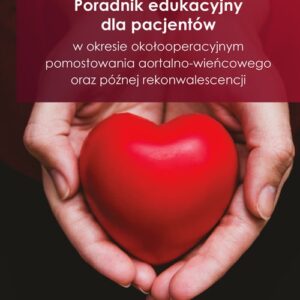 Poradnik edukacyjny dla pacjentów w okresie okołooperacyjnym pomostowania aortalno-wieńcowego oraz p