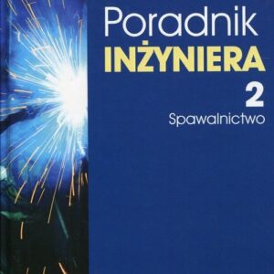 Poradnik inżyniera Tom 2 Spawalnictwo