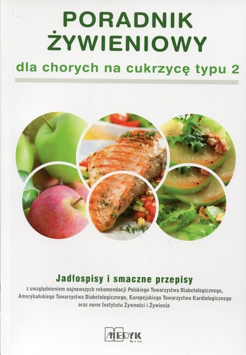 Poradnik żywieniowy dla chorych na cukrzycę typu 2. Jadłospisy i smaczne przepisy