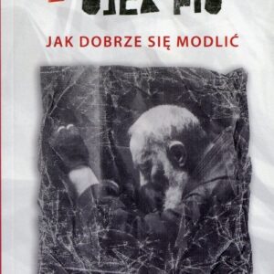 Porady Ojca Pio Jak dobrze sie modlić