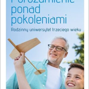 Porozumienie ponad pokoleniami Rodzinny uniwersytet trzeciego wieku