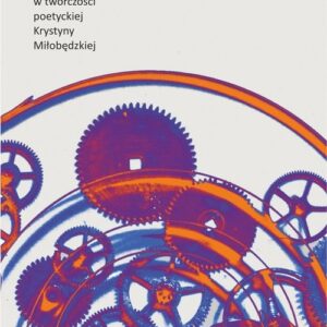 Pory poezji. Koncepcja czasu w twórczości poetyckiej Krystyny Miłobędzkiej