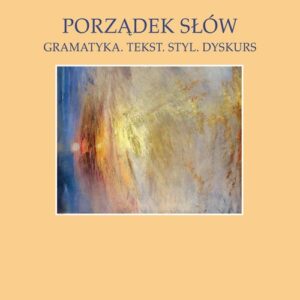 Porządek słów. Gramatyka Tekst Styl Dyskurs