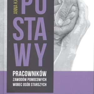 Postawy pracowników zawodów pomocowych wobec osób starszych