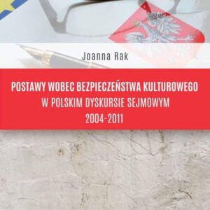 Postawy wobec bezpieczeństwa kulturowego w polskim dyskursie sejmowym 2004-2011