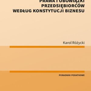 Postępowania i kontrole podatkowe. Prawa i obowiązki przedsiębiorców według Konstytucji biznesu