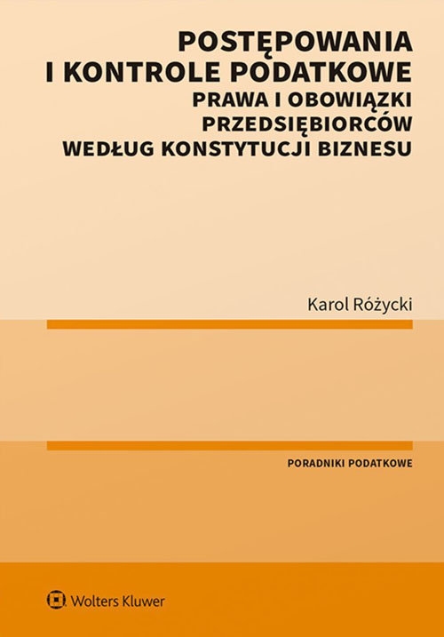 Postępowania i kontrole podatkowe. Prawa i obowiązki przedsiębiorców według Konstytucji biznesu
