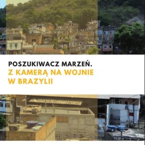 Poszukiwacz marzeń. Z kamerą na wojnie w Brazylii