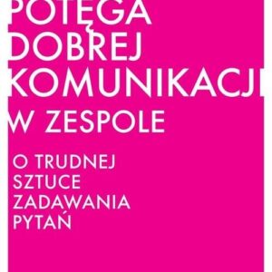 Potęga dobrej komunikacji w zespole. O trudnej sztuce zadawania pytań