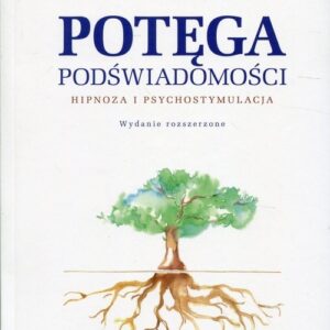 Potęga podświadomości. Hipnoza i psychostymulacja
