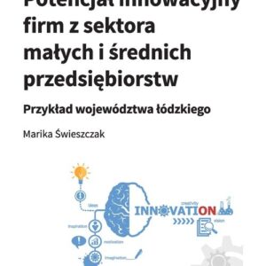 Potencjał innowacyjny firm z sektora małych i średnich przedsiębiorstw. Przykład województwa łódzkiego