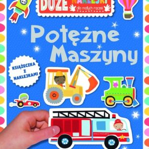 Potężne maszyny Książeczka z dużymi naklejkami dla małych rączek