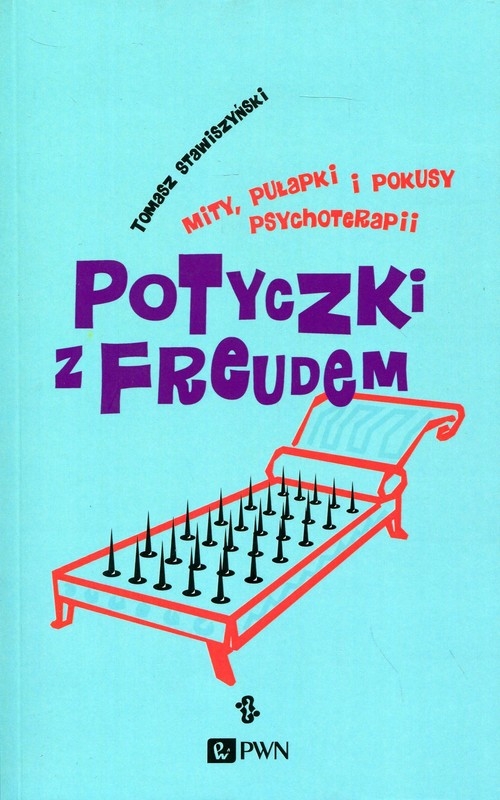 Potyczki z Freudem. Mity, pułapki i pokusy psychoterapii