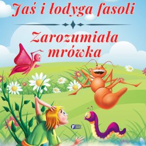 Powiastki z morałem. Jaś i łodyga fasoli, Zarozumiała mrówka