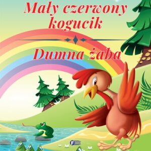 Powiastki z morałem. Mały czerwony kogucik, Dumna żaba
