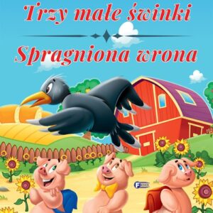 Powiastki z morałem. Trzy małe świnki, Spragniona wrona