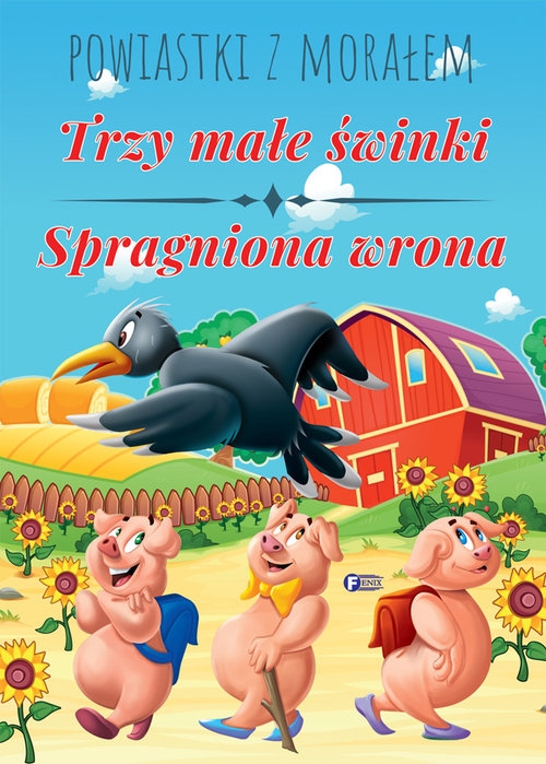 Powiastki z morałem. Trzy małe świnki, Spragniona wrona