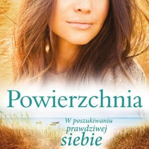 Powierzchnia. W poszukiwaniu prawdziwej siebie