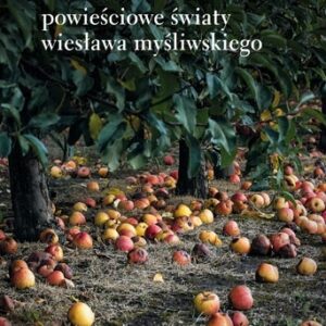 Powieściowe światy Wiesława Myśliwskiego