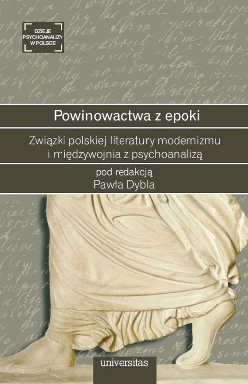 Powinowactwa z epoki. Związki polskiej literatury modernizmu i międzywojnia z psychoanalizą