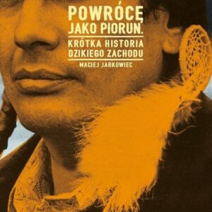 Powrócę jako piorun. Krótka historia Dzikiego Zachodu