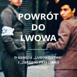 Powrót do Lwowa. O genezie ludobójstwa i zbrodni przeciwko ludzkości