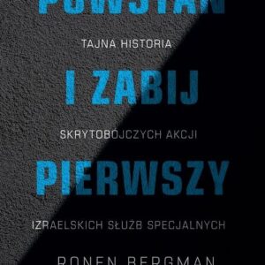 Powstań i zabij pierwszy.. Tajna historia zabójstw izraelskich służb specjalnych