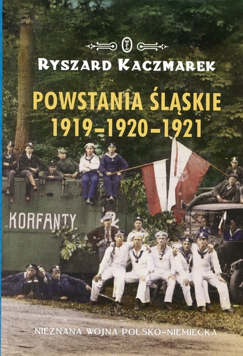 Powstania Śląskie 1919-1920-1921. Nieznana wojna polsko-niemiecka