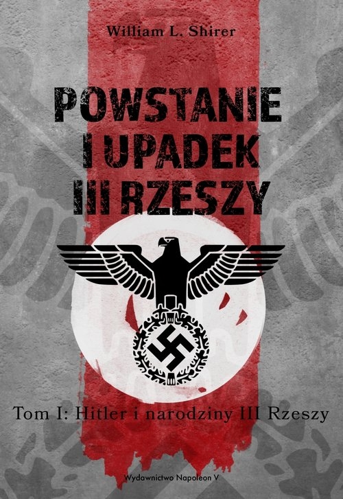 Powstanie i upadek III Rzeszy. Tom I Hitler i narodziny III Rzeszy