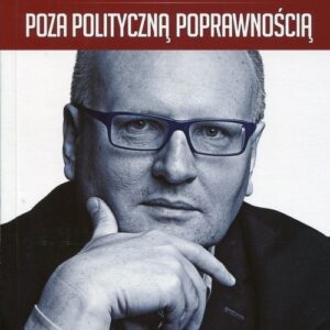Poza polityczną poprawnością. Polska, Europa i Kościół między nihilizmem a islamem