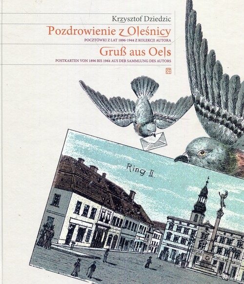 Pozdrowienie z Oleśnicy. Pocztówki z lat 1896-1944 z kolekcji Autora