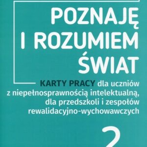 Poznaję i rozumiem świat 2 Karty pracy dla uczniów z niepełnosprawnością intelektualną. dla przedszkoli i zepsołów