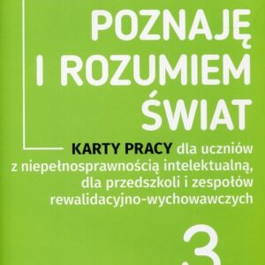 Poznaję i rozumiem świat 3 Karty pracy. dla uczniów z niepełnosprawnością intelektualną, dla przedszkoli i zespołów