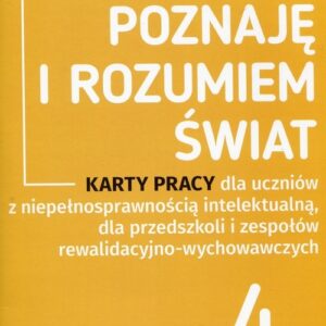 Poznaję i rozumiem świat. Karty pracy dla uczniów z niepełnosprawnością intelektualną, dla przedszkoli i zespołów rewalidacyjno-wychowawczych