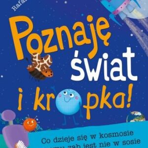 Poznaję świat i kropka! Co się dzieje w kosmosie i czemu ząb jest nie w sosie