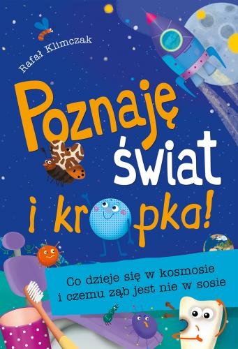 Poznaję świat i kropka! Co się dzieje w kosmosie i czemu ząb jest nie w sosie